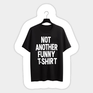 Unique 'Not Another Funny T-Shirt' Humorous Tee | Hilarious Gift Idea | Joke Shirt | Sarcastic Clothing | Unisex Sizes | Short Sleeve Sticker